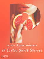 P is for Pussy worship - 10 Erotic Short Stories - Alexandra Södergran, ...