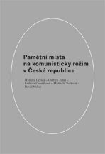 Pamětní místa na komunistický režim v České republice - David Weber, Oldřich Tůma, ...