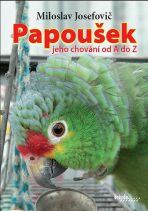 Papoušek – jeho chování od A do Z - Miloslav Josefovič