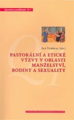 Pastorální a etické výzvy v oblasti manželství, rodiny a sexuality - Jiří Hanuš,Jan Vybíral