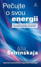 Pečujte o svou energii - Jak si vytvořit imunitu vůči toxickým energiím a uchovat si vlastní životní energii - Alla Svirinskaja