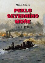 Peklo Severního moře 1914–1915 (1. díl) - Milan Jelínek