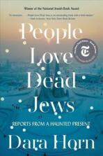 People Love Dead Jews. Reports from a Haunted Present - Dara Hornová