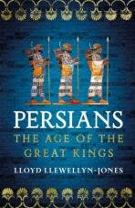 Persians: The Age of The Great Kings - Lloyd Llewellyn-Jones