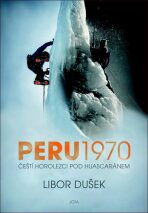 Peru 1970 - Čeští horolezci pod Huascaránem - Libor Dušek