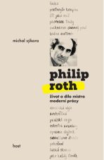 Philip Roth - Život a dílo mistra moderní prózy - Michal Sýkora