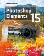 Photoshop Elements 15 - Úpravy fotografií prakticky a názorně - Michael Gradias