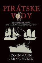Pirátske vody História pirátstva od staroveku až po súčasnosť - Don Mann,Kraig Becker
