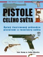 Pistole celého světa - Úplný ilustrovaný průvodce pistolemi a revolvery světa - 2. vydání - Hoog Ian,John Weeks