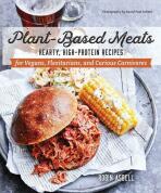 Plant-Based Meats - Hearty, High-Protein Recipes for Vegans, Flexitarians, and Curious Carnivores - Asbell