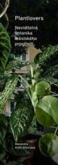 Plantlovers - Neviditelná botanika městského prostředí - Alexandra Antih Střelcová