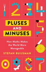 Pluses and Minuses: How Maths Makes the World More Manageable - Stefan Buijsman