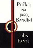 Počkej na jaro, Bandini - John Fante