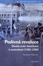 Podivná revoluce - Dlouhá cesta Američanů k nezávislosti (1763-1783) - Svatava Raková