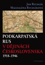 Podkarpatská Rus v dějinách Československa 1918–1946 - Jan Rychlík, ...