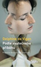 Podle skutečného příběhu - Delphine de Vigan