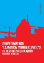 Podoby a proměny města ve slovanských a vybraných neslovanských kulturách, literaturách a jazycích - Michal Przybylski, ...