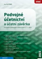 Podvojné účetnictví a účetní závěrka – Průvodce podvojným účetnictvím k 1. 1. 2023 - Ing. Petr Ryneš