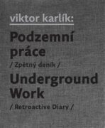 Podzemní práce / Underground Work - Egon Bondy, ...