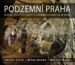 Podzemní Praha - Václav Cílek, Martin Majer, ...