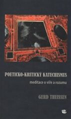 Poeticko-kritický katechismus - Meditace o víře a rozumu - Gerd Theissen