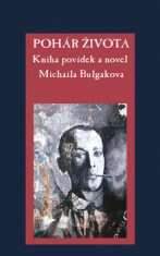 Pohár života - Kniha povídek a novel Michaila Bulgakova - Michail Bulgakov