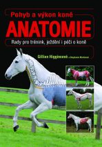 Pohyb a výkon koně - Anatomie - Gillian Higginsová, ...