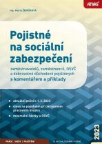 Pojistné na sociální zabezpečení zaměstnavatelů, zaměstnanců, OSVČ a dobrovolně důchodově pojištěných s komentářem a příklady - Ing. Marta Ženíšková