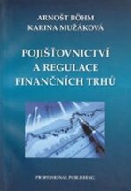 Pojišťovnictví a regulace finančních trhů - Böhm Arnošt, ...