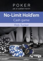 Poker jak si vydělat hraním No-Limit Hold'em Cash game - Rob Tucker