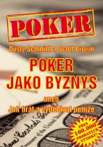 Poker jako byznys aneb jak hrát a vydělávat peníze - Schmidt Dusty,Scott Brown