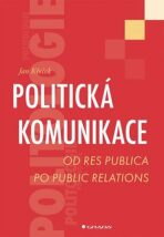 Politická komunikace - Od res publica po public relations - Jan Křeček