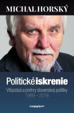 Politické iskrenie|Víťazstvá a prehry slovenskej politiky|1989 – 2018 - Michal Horský