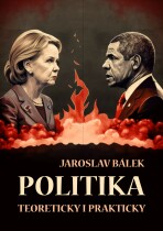 Politika teoreticky i prakticky - Jaroslav Bálek
