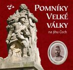 Pomníky Velké války na jihu Čech - Martin Gaži, ...
