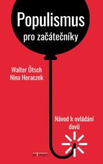 Populismus pro začátečníky: Návod k ovládání davů - Nina Horaczek,Walter Ötsch