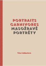 Masožravé portréty/Portraits carnivores - Věra Linhartová