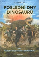 Poslední dny dinosaurů aneb Výprava za pravěkou apokalypsou - Vladimír Socha