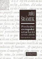 Poslední evropské století (1918-2018) Faktografické eseje - Jiří Šrámek