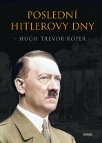 Poslední Hitlerovy dny - Hugh Trevor-Roper