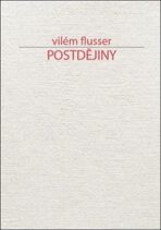 Postdějiny - Vilém Flusser