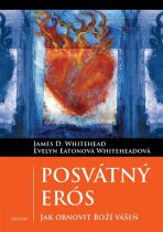 Posvátný Erós - Jak obnovit Boží vášeň - James Whitehead, ...