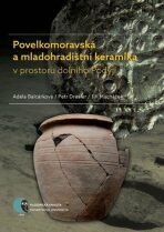 Povelkomoravská a mladohradištní keramika v prostoru dolního Podyjí - Jiří Macháček, ...
