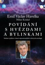 Povídání s hvězdami a bylinkami - Setkání s jedním z nejuznávanějších světových astrologů - Milan Koukal,Emil V. Havelka