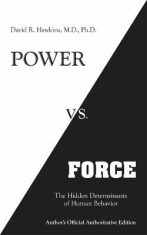 Power vs. Force: The Hidden Determinants of Human Behaviour - David R. Hawkins