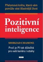 Pozitivní inteligence - Přelomová kniha, která vám pomůže vést šťastnější život - Shirzad Chamine