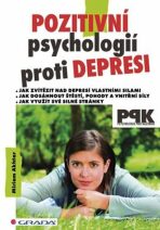 Pozitivní psychologií proti depresi - Jak svépomocí dosáhnout štěstí, pohody a vnitřní síly - Akhtar Miriam