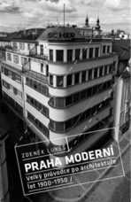 Praha moderní 1 - Velký průvodce po architektuře let 1900–1950 / Historické centrum - Zdeněk Lukeš