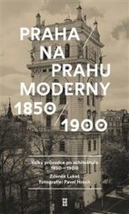 Praha na prahu moderny - Velký průvodce po architektuře 1850-1900 - Zdeněk Lukeš,Pavel Hroch