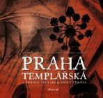 Praha templářská a řehole spolubojovníků Templu - Templarius Bohemicus, ...